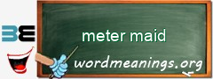 WordMeaning blackboard for meter maid